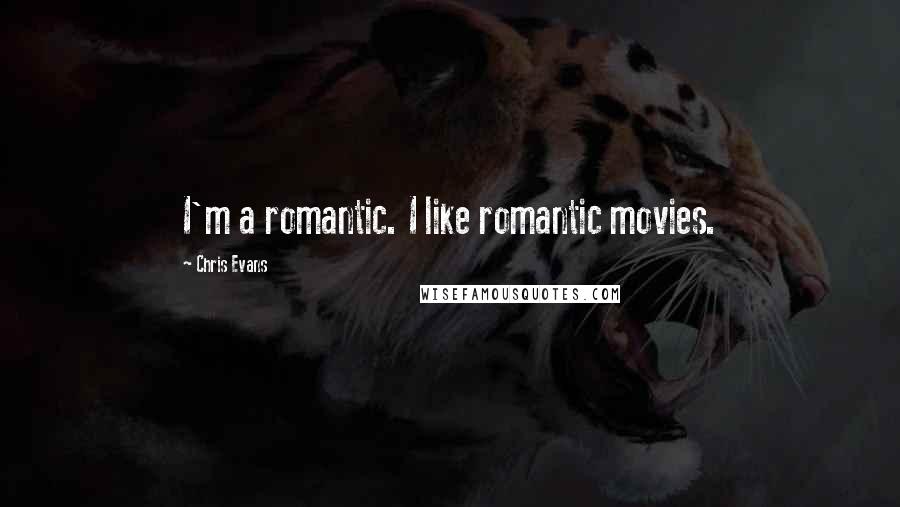 Chris Evans Quotes: I'm a romantic. I like romantic movies.
