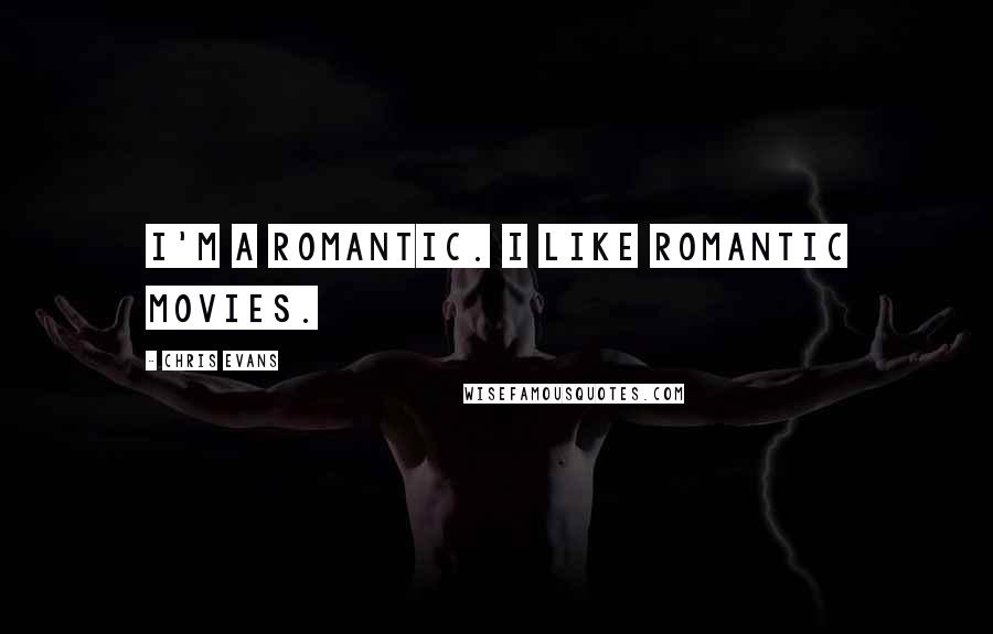 Chris Evans Quotes: I'm a romantic. I like romantic movies.