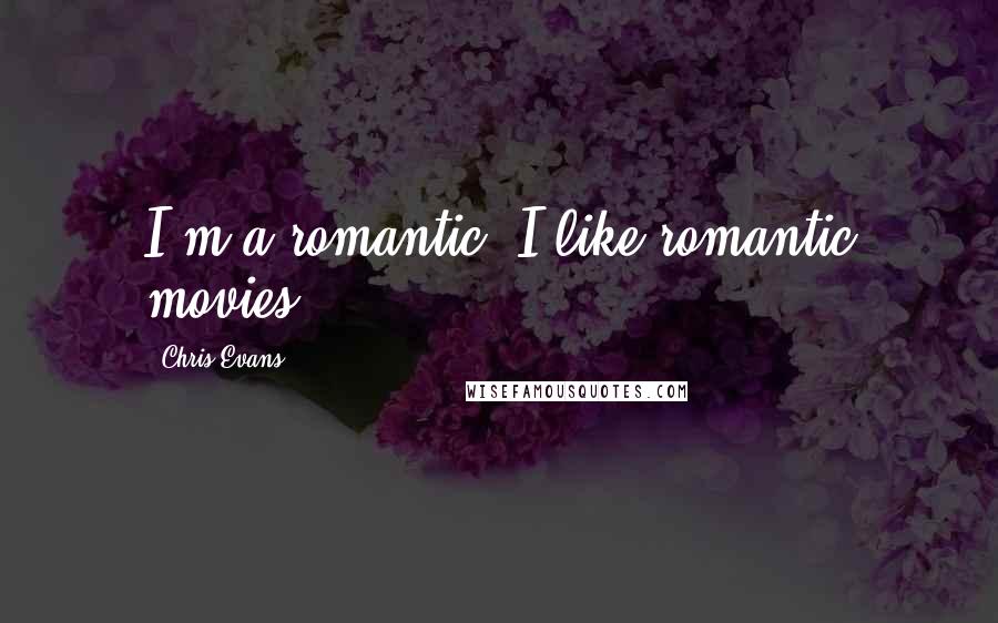 Chris Evans Quotes: I'm a romantic. I like romantic movies.