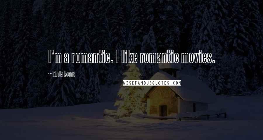 Chris Evans Quotes: I'm a romantic. I like romantic movies.