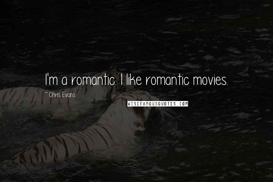 Chris Evans Quotes: I'm a romantic. I like romantic movies.