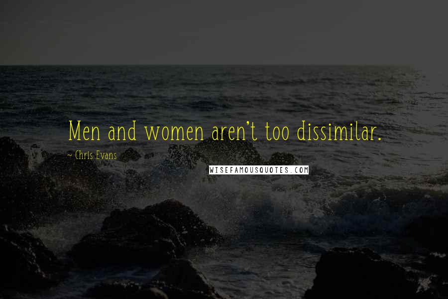 Chris Evans Quotes: Men and women aren't too dissimilar.