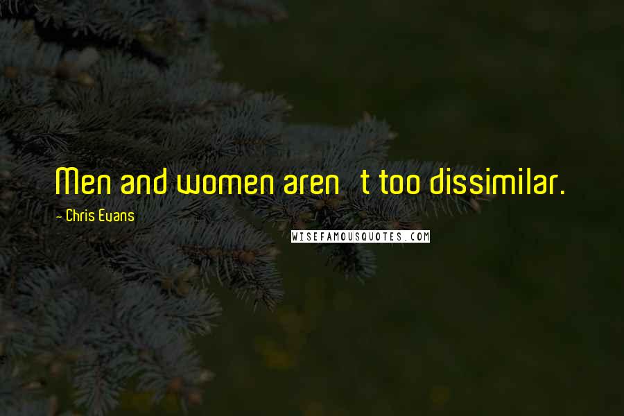 Chris Evans Quotes: Men and women aren't too dissimilar.