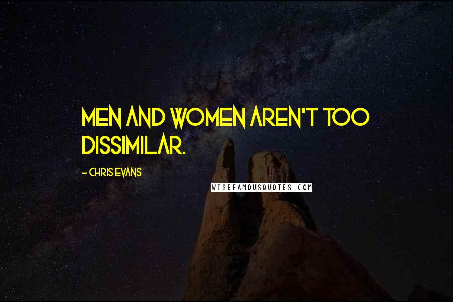 Chris Evans Quotes: Men and women aren't too dissimilar.