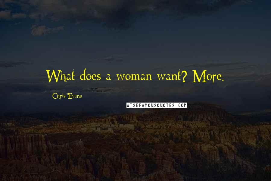 Chris Evans Quotes: What does a woman want? More.