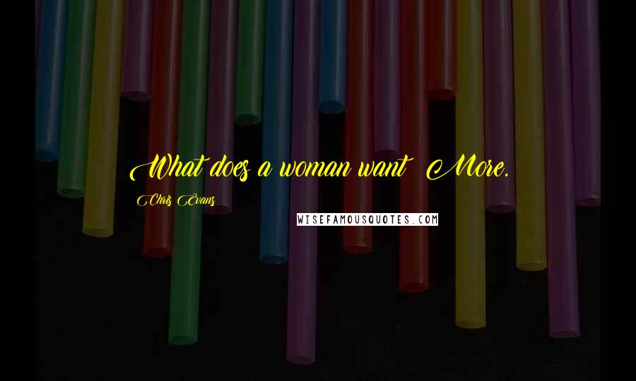 Chris Evans Quotes: What does a woman want? More.