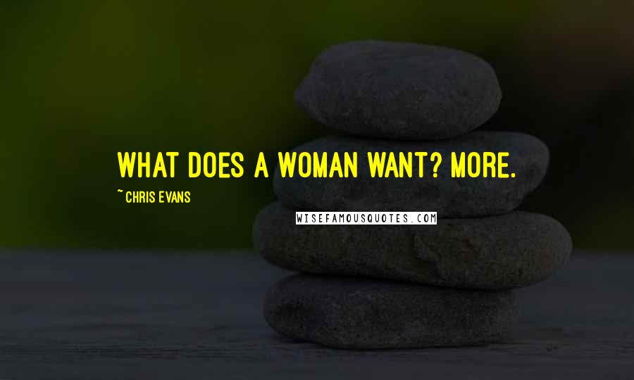 Chris Evans Quotes: What does a woman want? More.