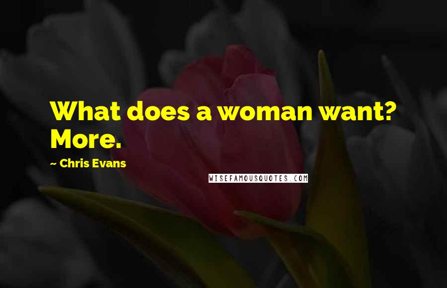 Chris Evans Quotes: What does a woman want? More.