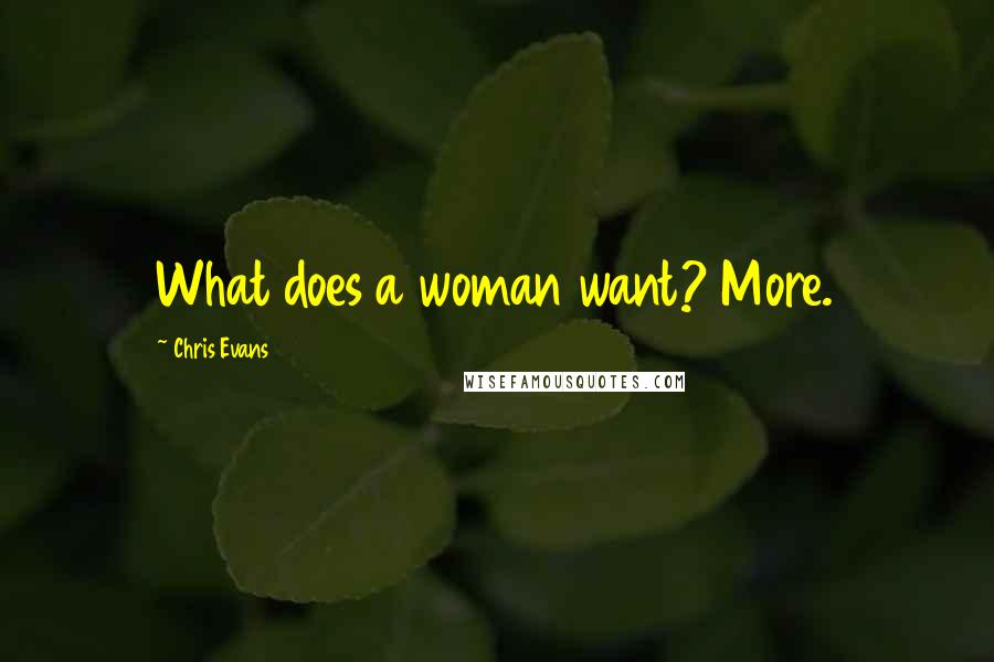 Chris Evans Quotes: What does a woman want? More.