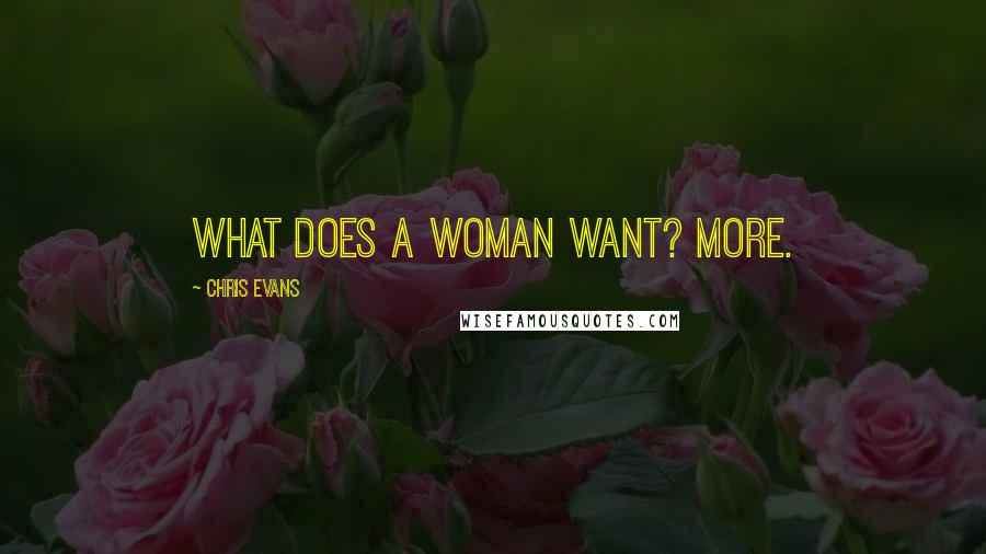 Chris Evans Quotes: What does a woman want? More.