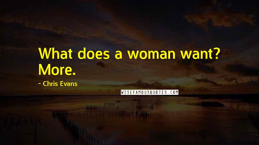 Chris Evans Quotes: What does a woman want? More.