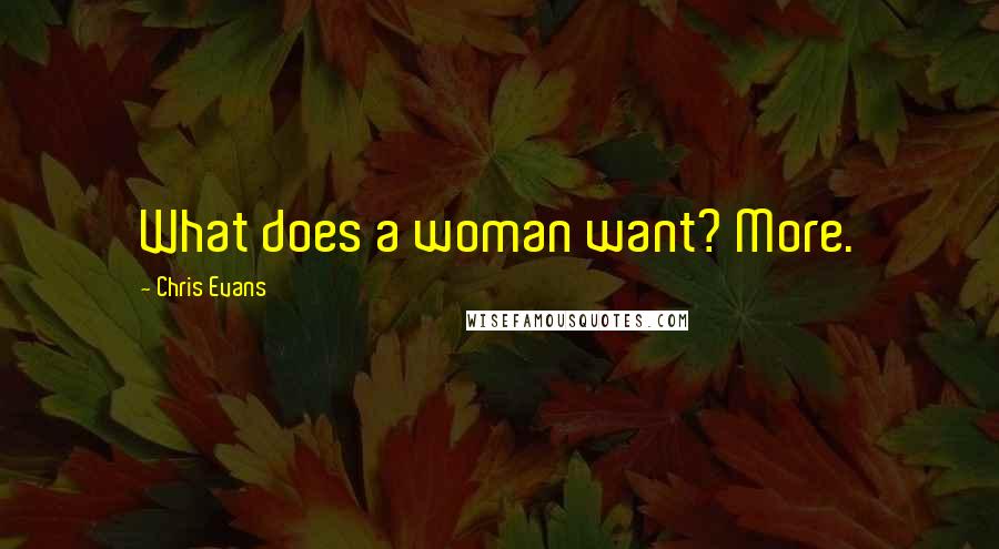 Chris Evans Quotes: What does a woman want? More.