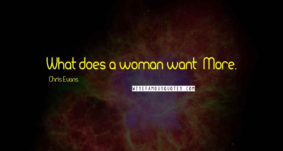 Chris Evans Quotes: What does a woman want? More.