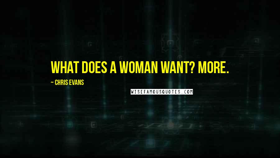 Chris Evans Quotes: What does a woman want? More.