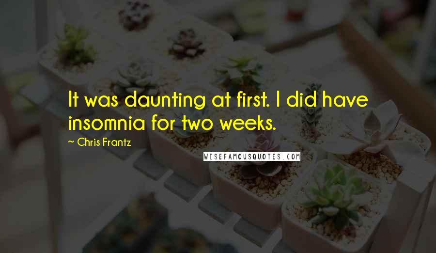Chris Frantz Quotes: It was daunting at first. I did have insomnia for two weeks.