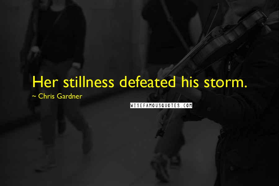 Chris Gardner Quotes: Her stillness defeated his storm.