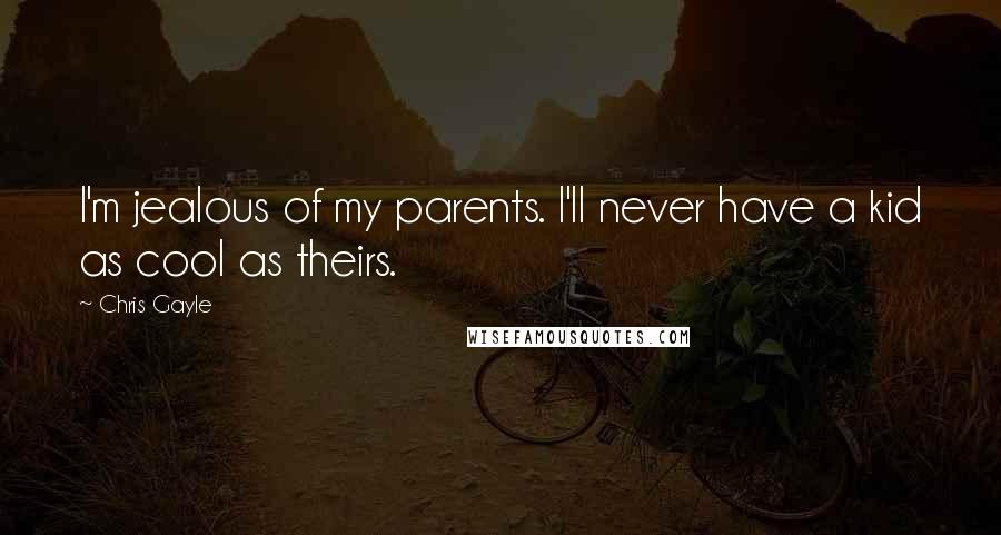 Chris Gayle Quotes: I'm jealous of my parents. I'll never have a kid as cool as theirs.