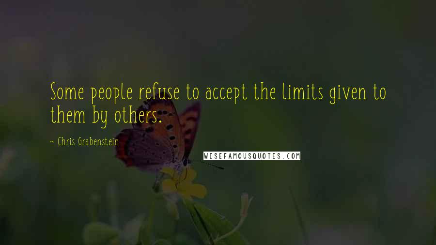 Chris Grabenstein Quotes: Some people refuse to accept the limits given to them by others.