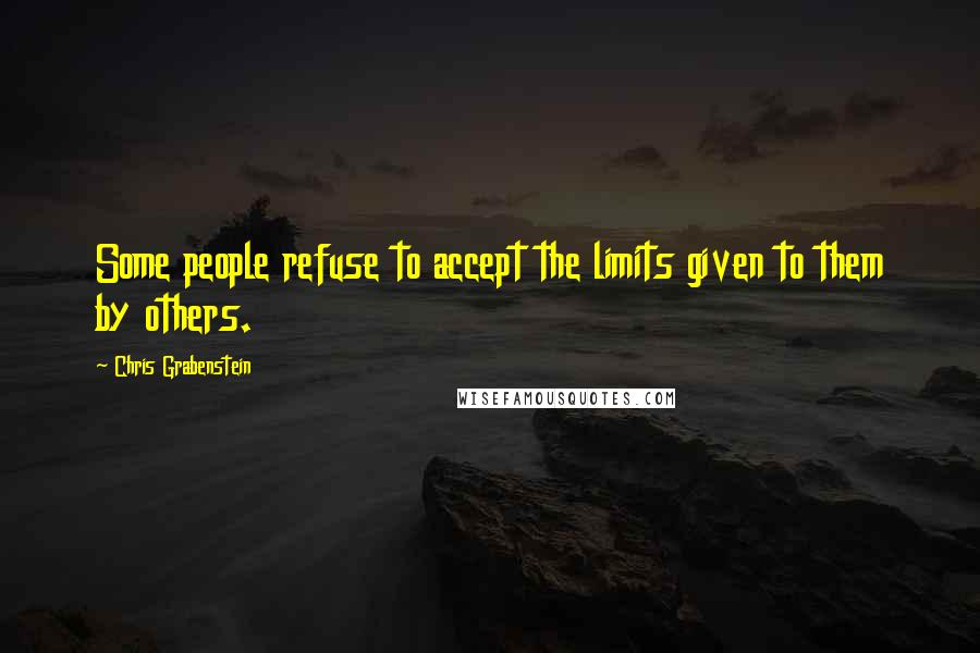 Chris Grabenstein Quotes: Some people refuse to accept the limits given to them by others.