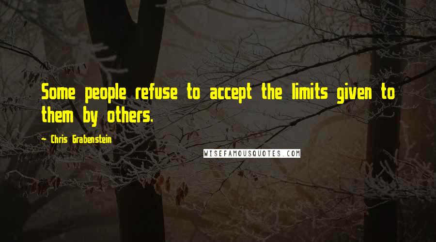 Chris Grabenstein Quotes: Some people refuse to accept the limits given to them by others.