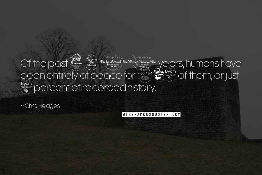 Chris Hedges Quotes: Of the past 3,400 years, humans have been entirely at peace for 268 of them, or just 8 percent of recorded history.