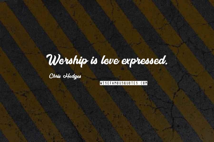 Chris Hodges Quotes: Worship is love expressed.