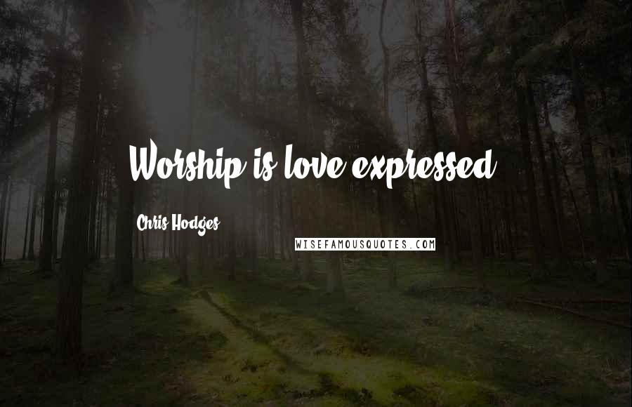 Chris Hodges Quotes: Worship is love expressed.