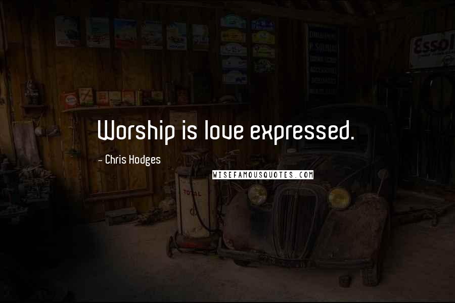 Chris Hodges Quotes: Worship is love expressed.