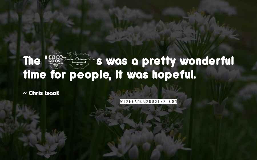 Chris Isaak Quotes: The '50s was a pretty wonderful time for people, it was hopeful.