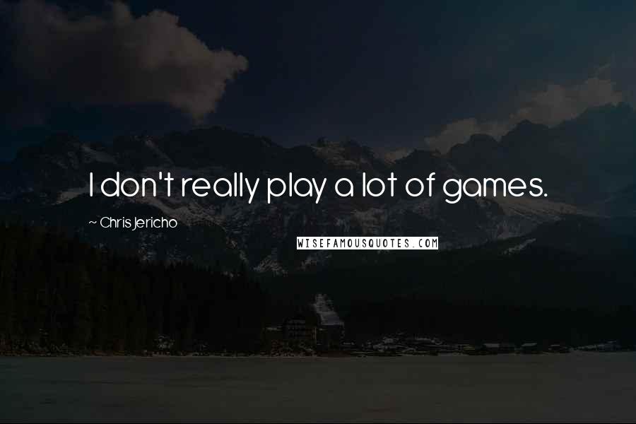 Chris Jericho Quotes: I don't really play a lot of games.