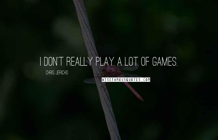 Chris Jericho Quotes: I don't really play a lot of games.