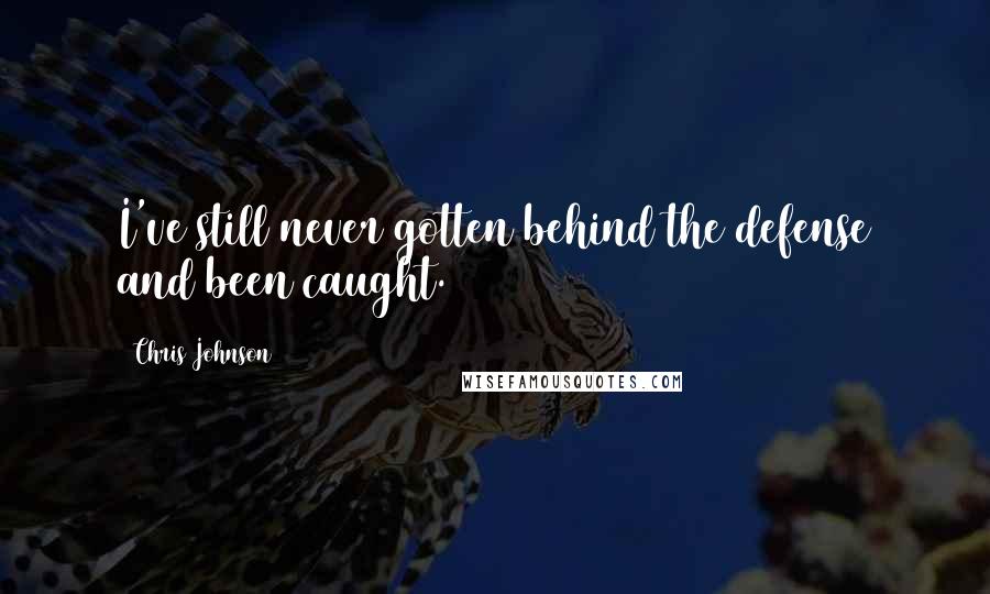 Chris Johnson Quotes: I've still never gotten behind the defense and been caught.