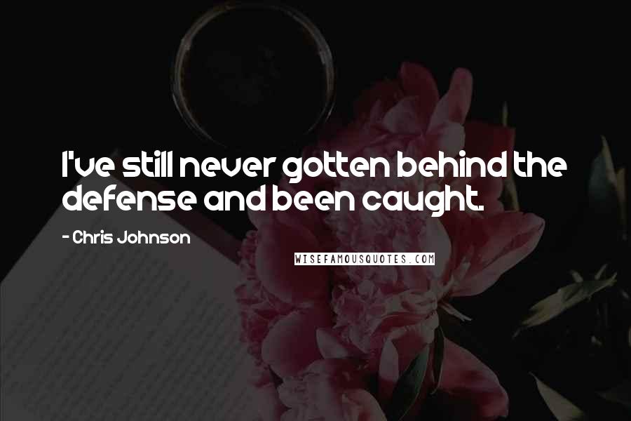 Chris Johnson Quotes: I've still never gotten behind the defense and been caught.