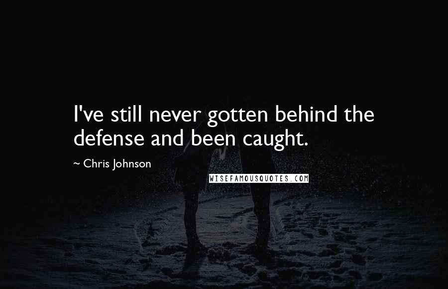 Chris Johnson Quotes: I've still never gotten behind the defense and been caught.