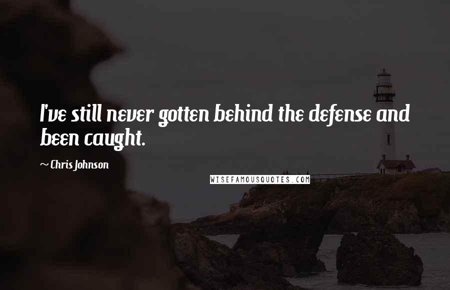 Chris Johnson Quotes: I've still never gotten behind the defense and been caught.