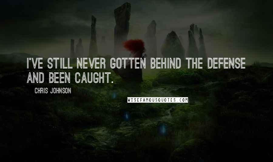 Chris Johnson Quotes: I've still never gotten behind the defense and been caught.
