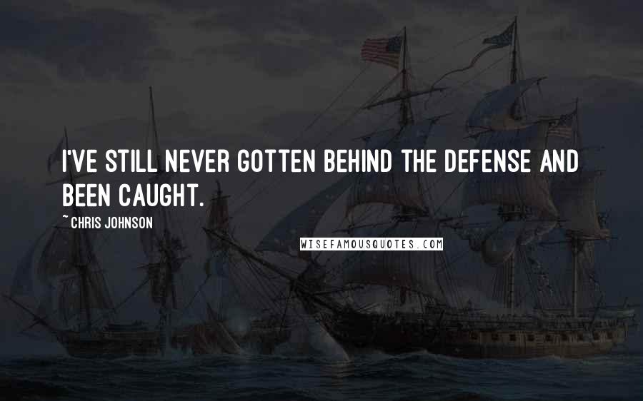Chris Johnson Quotes: I've still never gotten behind the defense and been caught.