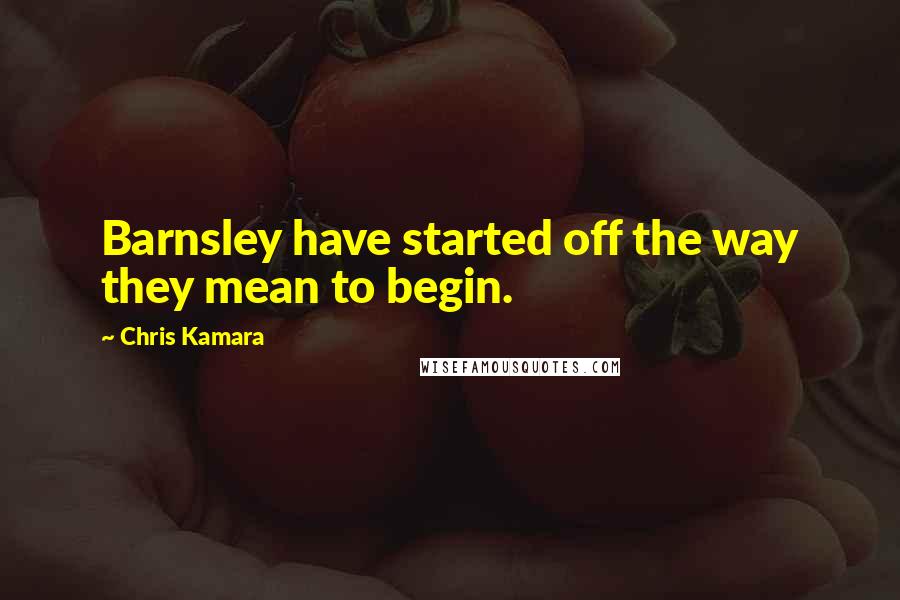 Chris Kamara Quotes: Barnsley have started off the way they mean to begin.