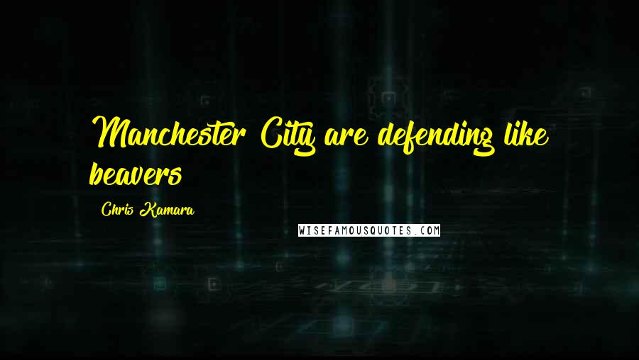 Chris Kamara Quotes: Manchester City are defending like beavers
