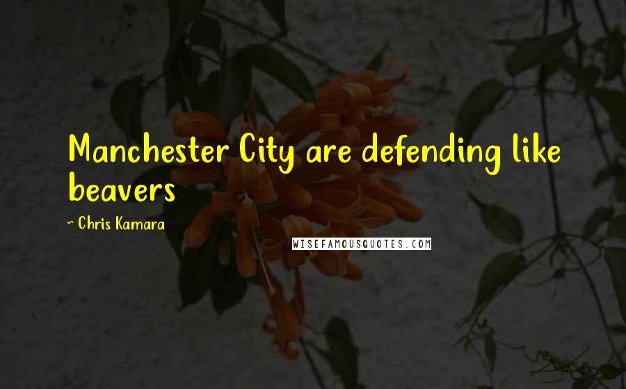Chris Kamara Quotes: Manchester City are defending like beavers