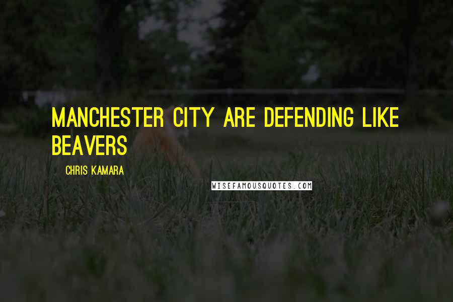 Chris Kamara Quotes: Manchester City are defending like beavers