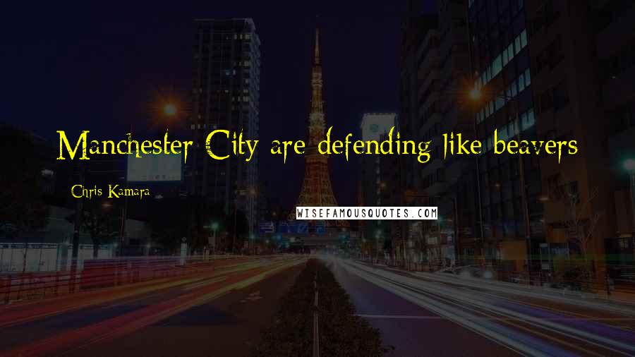 Chris Kamara Quotes: Manchester City are defending like beavers