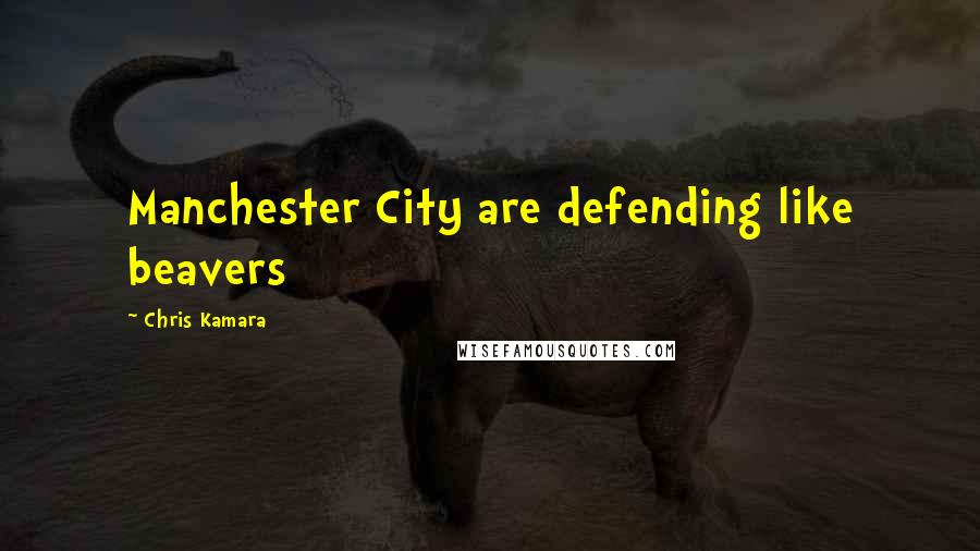 Chris Kamara Quotes: Manchester City are defending like beavers
