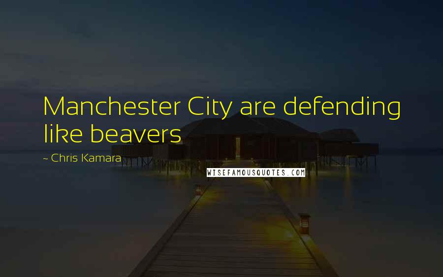 Chris Kamara Quotes: Manchester City are defending like beavers