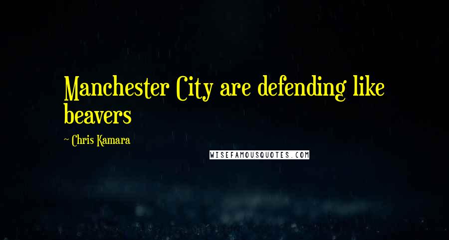 Chris Kamara Quotes: Manchester City are defending like beavers