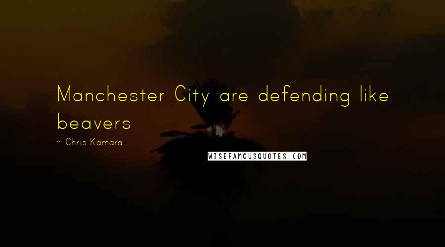 Chris Kamara Quotes: Manchester City are defending like beavers