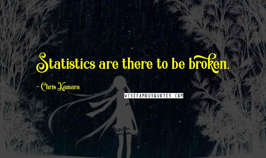 Chris Kamara Quotes: Statistics are there to be broken.