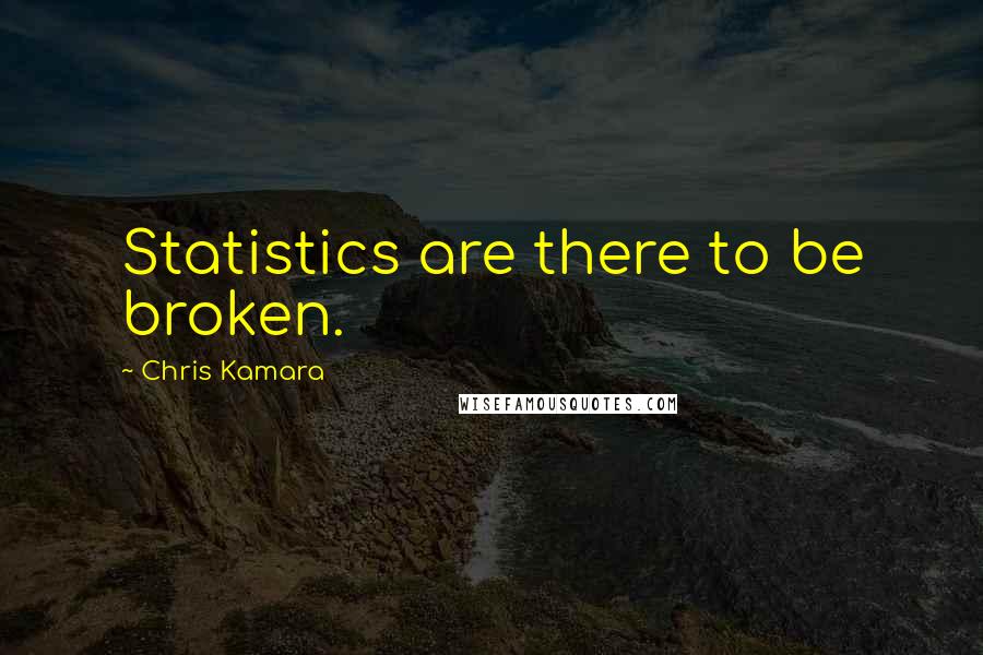 Chris Kamara Quotes: Statistics are there to be broken.