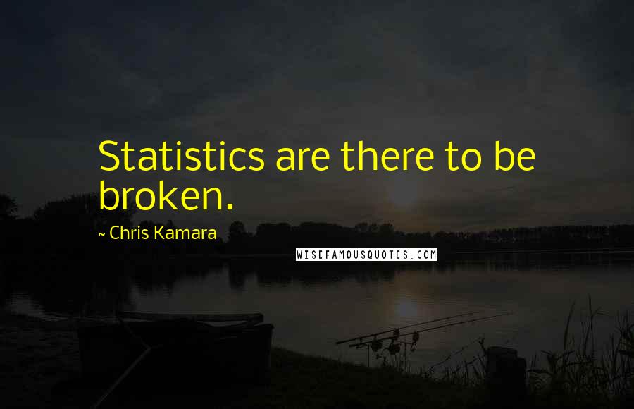 Chris Kamara Quotes: Statistics are there to be broken.