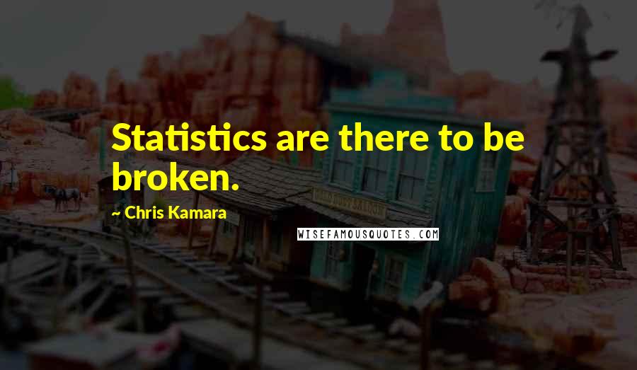 Chris Kamara Quotes: Statistics are there to be broken.